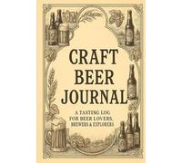 Craft Beer Journal: A Tasting Log For Beer Lovers , Brewers and Explorers