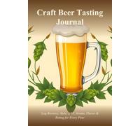 Craft Beer Tasting Journal: Log Brewery, Style, ABV, Aroma, Flavor & Rating for Every Pour
