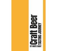 Craft Beer Tasting Journal: Track, Rate, and Remember Every Craft Beer You Taste