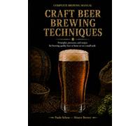 CRAFT BREWING TECHNIQUES: A complete brewing manual