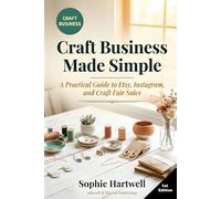 Craft Business Made Simple: A Practical Guide to Etsy, Instagram, and Craft Fair Sales