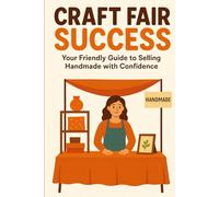 Craft Fair Success: Your Friendly Guide to Selling Handmade with Confidence
