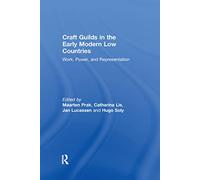 Craft Guilds in the Early Modern Low Countries: Work, Power, and Representation