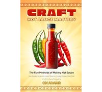 Craft Hot Sauce Mastery: The Five Methods of Making Hot Sauce