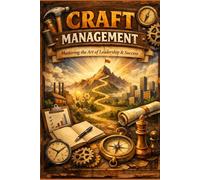 Craft Management: Mastering the Art of Leadership & Success