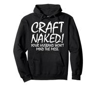 ¡Craft Naked! A tu Marido no le importará el lío Sudadera con Capucha