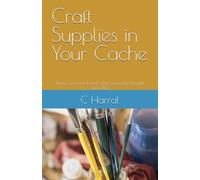 Craft Supplies in Your Cache: Things you need and some you only thought you did.