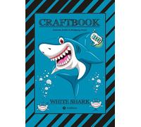CRAFTBOOK - 100 SEITEN HAIE - TUTORIAL - WISSENSWERTES - AUSMALMOTIVE - KNIFFLIGE RÄTSEL UND AUFGABEN - TAUCHEN - LUSTIGES - UNTERWASSERWELT: WHITE SHARK: 73