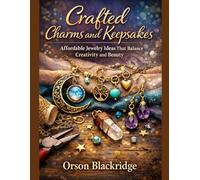 Crafted Charms and Keepsakes: Affordable Jewelry Ideas That Balance Creativity and Beauty