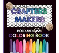Crafters and Makers: Bold and Easy Coloring Book: A Bold and Easy Coloring Book with Craft-themed Patterns and Textures for Calm, Focus, and Creative Expression