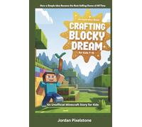 Crafting a Blocky Dream: An Unofficial Minecraft Story for Kids: How a Simple Idea Became the Best-Selling Game of All Time
