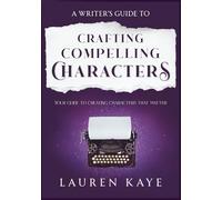 Crafting Compelling Characters: A Writer's Guide: Book 1