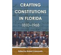 Crafting Constitutions in Florida, 1810-1968 (Government and Politics in the South)