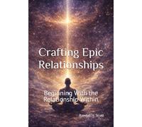 Crafting Epic Relationships: Beginning With the Relationship Within