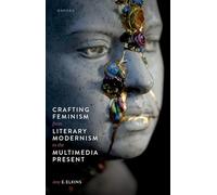 Crafting Feminism from Literary Modernism to the Multimedia Present