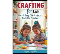 Crafting for Kids: Fun & Creative DIY Projects to Enjoy
