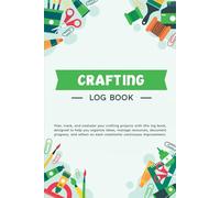 CRAFTING LOG BOOK: Organize, Plan, and Create | My Sources of Inspration, My Creative Ideas, Project Description, Resources and Budget, Work Plan, Sketch and Design, Notes |120 Pages of 6*9"