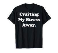 Crafting My Stress Away Creative Fun Camiseta