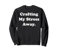 Crafting My Stress Away Creative Fun Sudadera