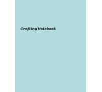 Crafting Notebook: Unleashing Your Creative Potential with DIY Projects and Artistic Skills