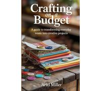 Crafting on a Budget: A Guide to Transforming Everyday Waste into Creative Project