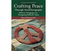 Crafting Peace Through Autoethnography: Reflexive Pedagogies for Navigating Difficult Times (Peace Education)