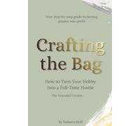 Crafting the Bag - Extended Version: How to Turn Your Hobby into a Full-Time Hustle