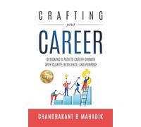 CRAFTING YOUR CAREER: Designing a Path To Career Growth with Clarity, Resilience, and Purpose