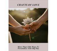 Crafts Of Love: More Than Fifty Ways To Personalize Your Big Day