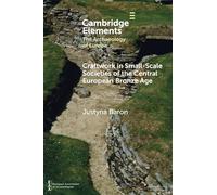 Craftwork in Small-Scale Societies of the Central European Bronze Age (Elements in the Archaeology of Europe)