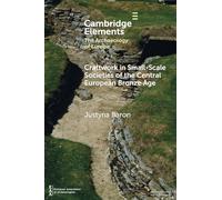 Craftwork in Small-Scale Societies of the Central European Bronze Age (Elements in the Archaeology of Europe)