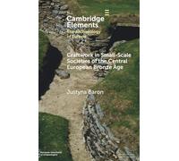 Craftwork in Small-Scale Societies of the Central European Bronze Age (Elements in the Archaeology of Europe)