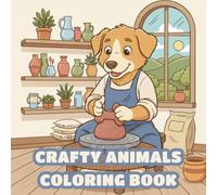 Crafty Animals Coloring Book: Relaxing Coloring Book of Adorable Animals Doing Arts and Crafts with Fun, Easy, and Simple Designs for Kids, Teens, Adults & Seniors