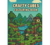 Crafty Cubes Colouring Book: A Pixel Art Adventure with 30 Blocky Scenes to Colour for Kids Who Love Building Worlds!