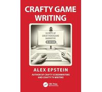 Crafty Game Writing: Secrets of Great Videogame Narrative