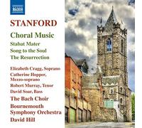 Cragg, Elizabeth; Hopper, Catherine; Murray, Robert; Soar, David - Stanford, C.V.: Choral Music - Stabat Mater / Song to the Soul / The Resurrection (The Bach Choir, Bournemouth Symphony, D. Hill)