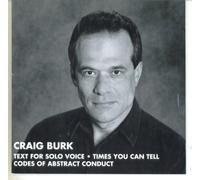 Craig Burk: Text For Solo Voice - Times You Can Tell - Codes Of Abstract Conduct.