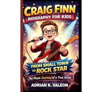 CRAIG FINN BIOGRAPHY FOR KIDS: FROM SMALL TOWN TO ROCK STAR: The Music Journey of a True Artist