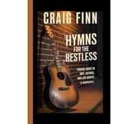 CRAIG FINN biography: Hymns for the Restless Finding Grace in Grit, Guitars, and Late Nights