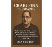 CRAIG FINN: The Storyteller Who Painted American Streets With Rock Lyrics, Honest Hardships, and Indie Triumph - An Unauthorized Biography of the Hold Steady Icon