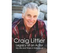 Craig Littler, Legacy of an Actor: My Life and Times in Hollywood