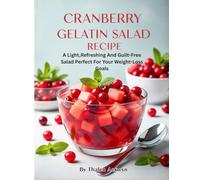 Cranberry Gelatin Salad Recipe: A Light,Refreshing And Guilt-Free Salad Perfect For Your Weight-Loss Goals (Gelatin diet)