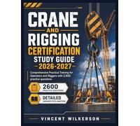 Crane and Rigging Certification Study Guide 2026-2027: Comprehensive Practical Training for Operators and Riggers with 2,600 practice questions