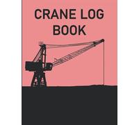 Crane Operator Log Book: Mobile Crane Daily Inspection Checklist Log Book / Crane Logbook - 8.5"x11" , 100 Pages / Mobile Crane Checklist Crane Operator Gifts For Men / Gifts For Crane Operators