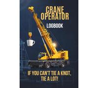 Crane Operator Logbook: Funny Lined Notebook for Heavy Equipment Drivers | "Heavy Loads of Sarcasm" Journal & Gag Gift for Construction Workers and Riggers