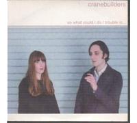 Cranebuilders - So What Could I Do/Trouble Is [Vinilo]