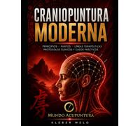 CRANEOPUNCTURA MODERNA: Una guía con fundamentos, protocolos e indicaciones clínicas