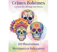 Crânes Mexicains à Colorier - 110 Sugar Skulls Mystiques & Bohèmes | Livre de Coloriage Anti-Stress | Format A4: Coloriage mystique et apaisant - Inspiré de la tradition mexicaine