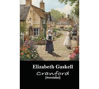 Cranford [Annotated]: A captivating portrayal of life in a nineteenth-century English small town, featuring lovable characters and enjoyable insights into society.