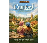 Cranford by Elizabeth Gaskell (Level A1/A1+): Simplified English Stories About Small Town Life, Friendship, Social Change, and Human Kindness